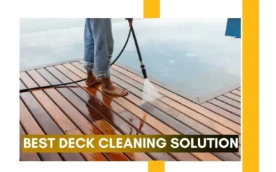 Best Deck Cleaning Solution: A Complete Guide to Keeping Your Deck in Top Condition