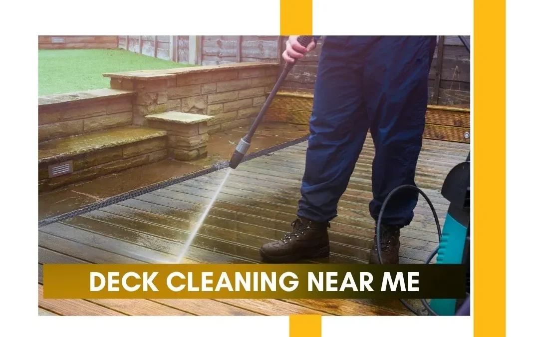 Deck Cleaning Near Me: Everything You Need to Know for a Clean, Long-Lasting Deck