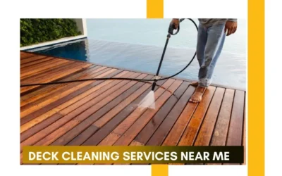 Deck Cleaning Services Near Me: The Ultimate Guide to Keeping Your Deck Clean and Beautiful