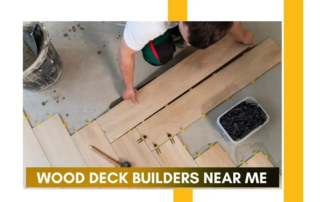 Wood Deck Builder Near Me: Your Ultimate Guide to Building the Perfect Deck