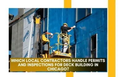 Which Local Contractors Handle Permits and Inspections for Deck Building in Chicago?